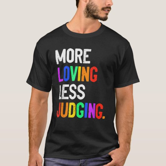 More Loving Less Judging  T-shirt (Voorkant)