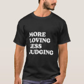 More Loving Less Judging T-shirt (Voorkant)