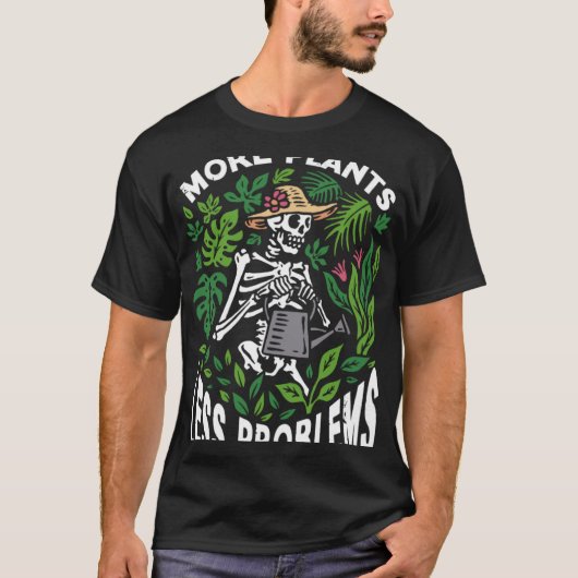More plants less problems garden Hobby Skeleton Qu T-shirt (Voorkant)