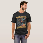 More Space, Less Drama! T-shirt (Voorkant volledig)