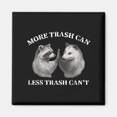 More Trash Can Less Trash Can't Funny Raccoon Ossu Magneet (Voorkant)