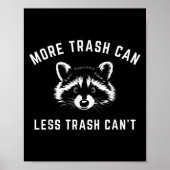 More Trash Can, Less Trash Can't - Funny Raccoon Poster (Voorkant)