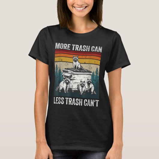 More Trash Can Less Trash Can't Retro Humor Funny T-shirt (Voorkant)