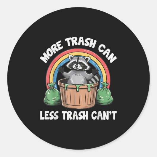 More Trash Can Less Trash Can't Ronde Sticker (Voorkant)