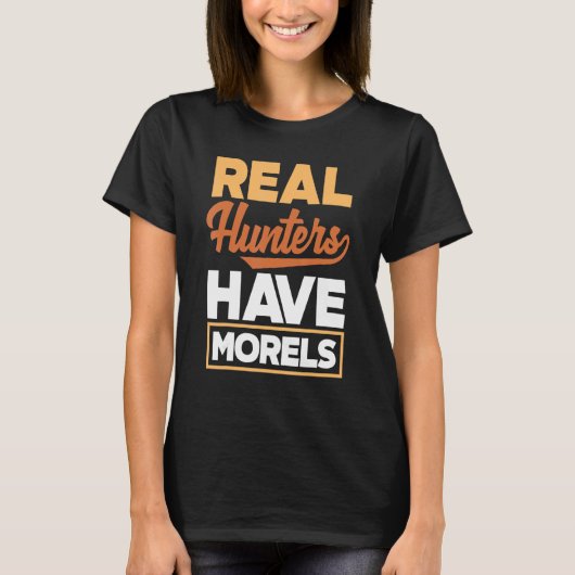 Morel Hunting Mushroom Real Hunters Have Morels T-shirt (Voorkant)