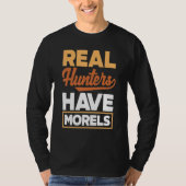 Morel Hunting Mushroom Real Hunters Have Morels T-shirt (Voorkant)