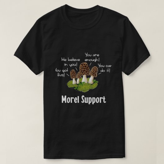 Morel Mushroom Moral Support T-shirt (Design voorkant)