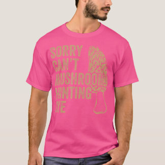 Morel sorry kan geen paddenstoelenjacht doen t-shirt