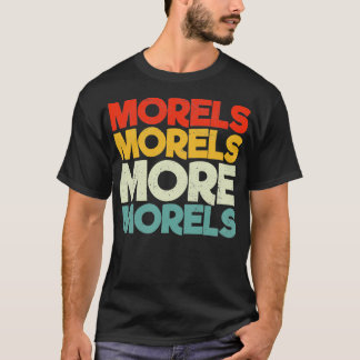 Morels Morels meer morels T-shirt