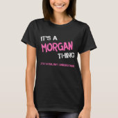 Morgan ding dat je niet zou begrijpen nieuwigheid t-shirt (Voorkant)