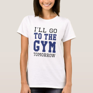 Morgen ga ik naar de gym t-shirt