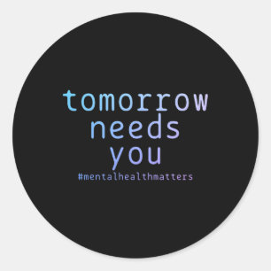 Morgen heb je psychische problemen nodig ronde sticker