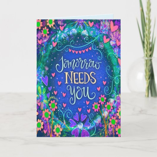 Morgen heeft je  bloemen aanmoediging nodig kaart (Voorkant)