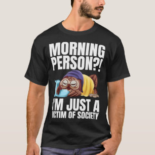 Morgen persoon Ik ben gewoon een slachtoffer van d T-shirt