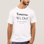 Morgen wel! Rehearsal Dinner T-Shirt<br><div class="desc">Fun,  gepersonaliseerd "Morgen doen we!" repetitief diner t-shirt voor je dag ervoor!</div>