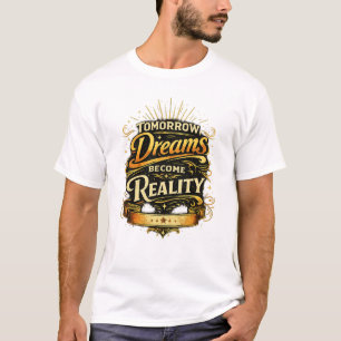 Morgen Worden Dromen Werkelijkheid T-shirt