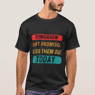 Morgen wordt niet beloofd om ze vandaag grappig ui t-shirt