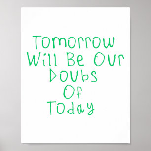 Morgen Zal Onze Twijfels Van Vandaag Zijn Sticker Poster