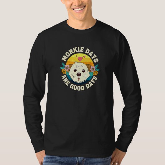 Morkie Days Are Good Days   T-shirt (Voorkant)