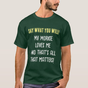 Morkie Hond Zeg Wat Je Wil Heren T-Shirt