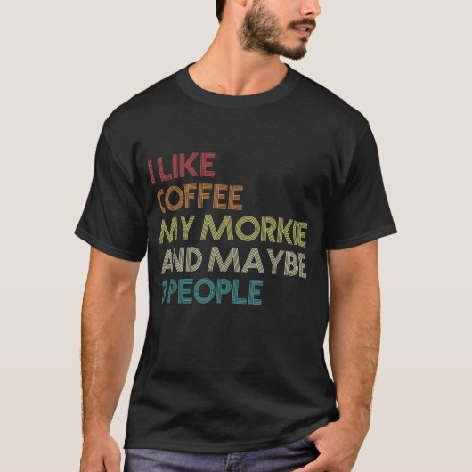 Morkie Hondeneigenaar Koffieliefhebbers Quote Funn T-shirt (Voorkant)
