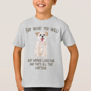 Morkie Zeg Wat Je Wil T-shirt