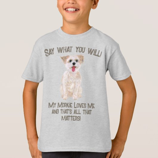 Morkie zegt wat je wilt t-shirt (Voorkant)