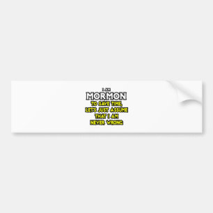 Mormon... neem aan dat ik nooit ongelijk heb bumpersticker