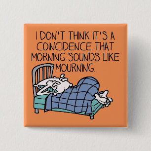 Morning klinkt als Morning Funny Button Badge Pin