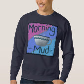 Morning Mud Sweatshirt (Voorkant)