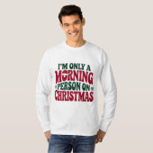 Morning Person Christmas 2025 Funny Tee T-shirt (Voorkant volledig)