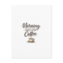 Morning Starts After Coffee - Minimal Coffee