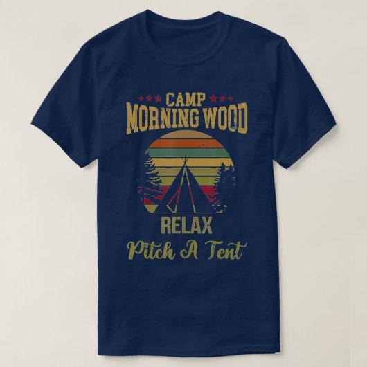 Morning Wood Camp Relax een Tent tonen T-shirt (Design voorkant)