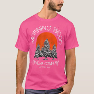 Morning Wood Lumber Company Funny Camping Carpente T-shirt