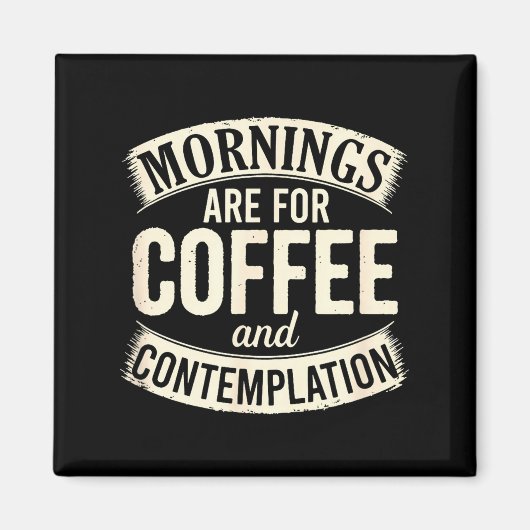 Mornings Are For Coffee And Contemplation, Cute Co Magneet (Voorkant)
