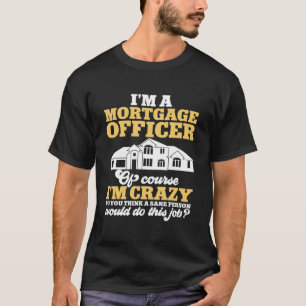 Morte Loan Officer Natuurlijk ben ik gek T-shirt