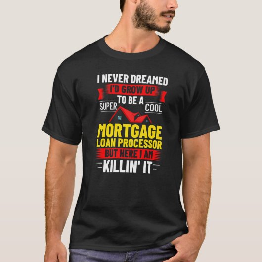 Mortgage Loan Processor Officer Assistant Processi T-shirt (Voorkant)