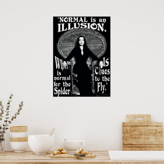 Morticia AddamsNormal is een illusie Poster (Keuken)