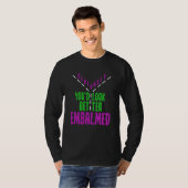 Mortician Humor Youu2019d Look Better Embalmed Emb T-shirt (Voorkant volledig)