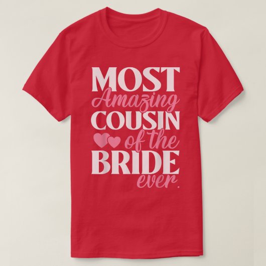 Most Amazing Cousin of the Bride Wedding  T-shirt (Design voorkant)