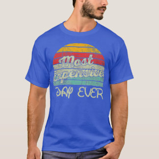Most Expensive Day Ever Vacation Travel Funny Sayi T-shirt