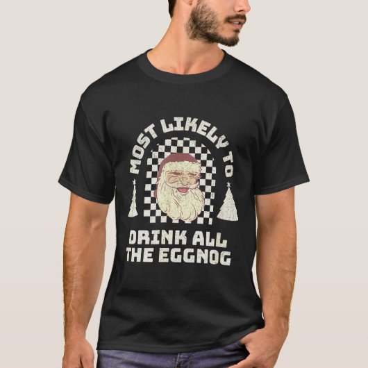 Most Likely Drink All The Eggnog Matching Couple C T-shirt (Voorkant)