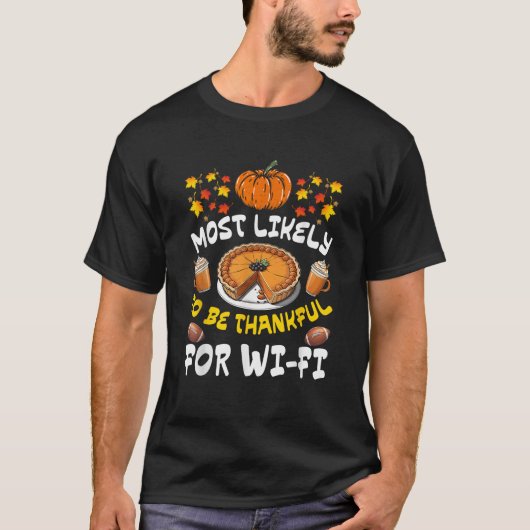 Most Likely Thankful for Wi Fi Funny Thanksgiving  T-shirt (Voorkant)