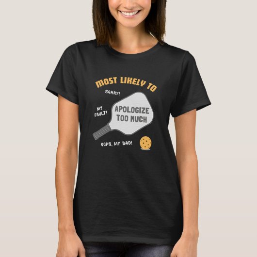 Most Likely To Apologize Too Much Pickleball T-shirt (Voorkant)
