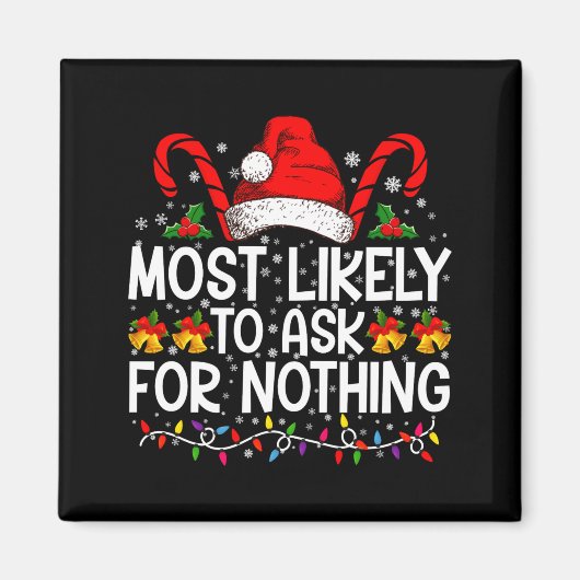 Most Likely To Ask For Nothing Christmas Matching Magneet (Voorkant)