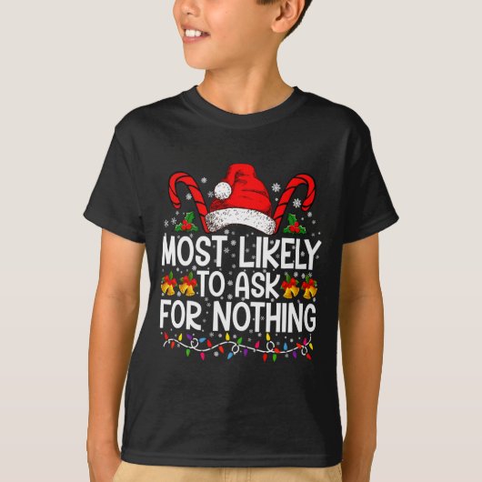 Most Likely To Ask For Nothing Christmas Matching  T-shirt (Voorkant)