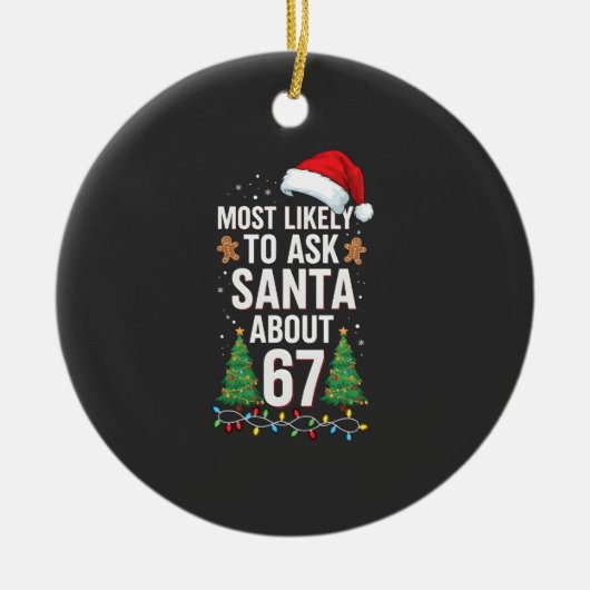 Most Likely To Ask Santa About 67 Six Seven Xmas  Keramisch Ornament (Voorkant)