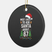 Most Likely To Ask Santa About 67 Six Seven Xmas  Keramisch Ornament (Links)