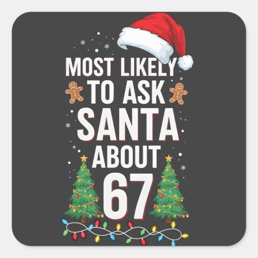 Most Likely To Ask Santa About 67 Six Seven Xmas  Vierkante Sticker (Voorkant)