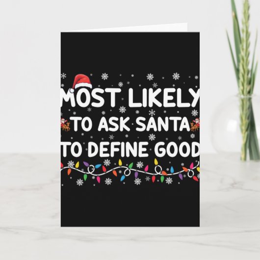 Most Likely To Ask Santa To Define Good Christmas Kaart (Voorkant)
